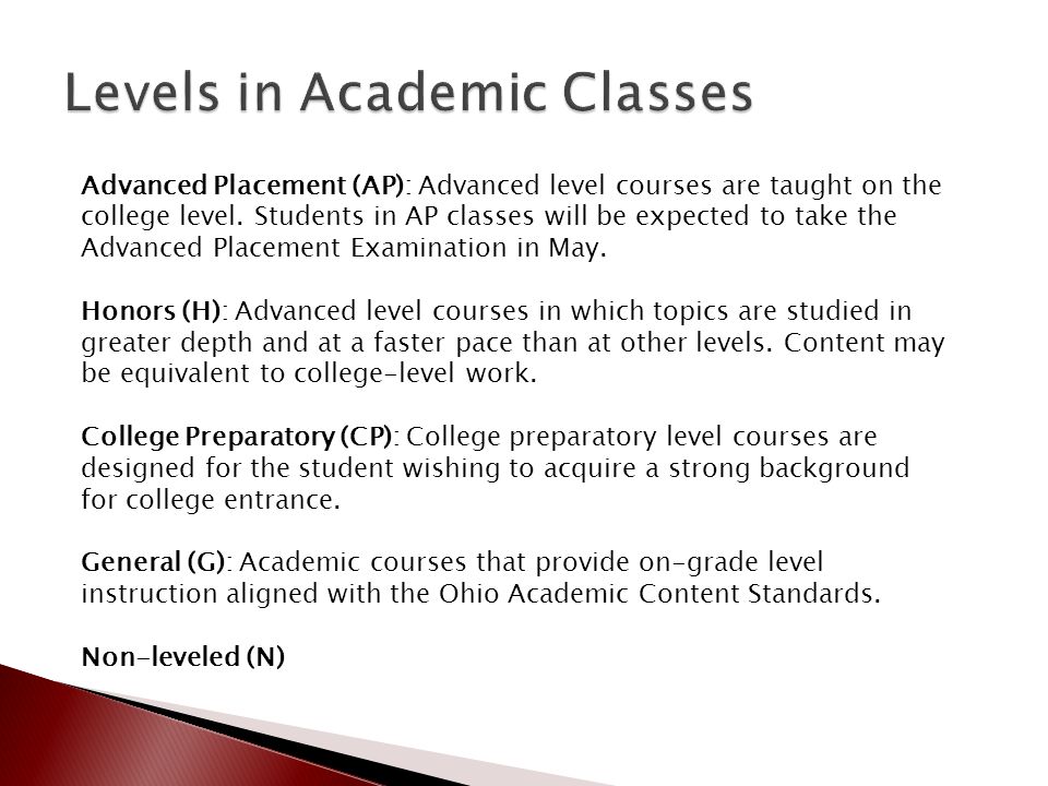Advanced Placement (AP): Advanced level courses are taught on the college level.