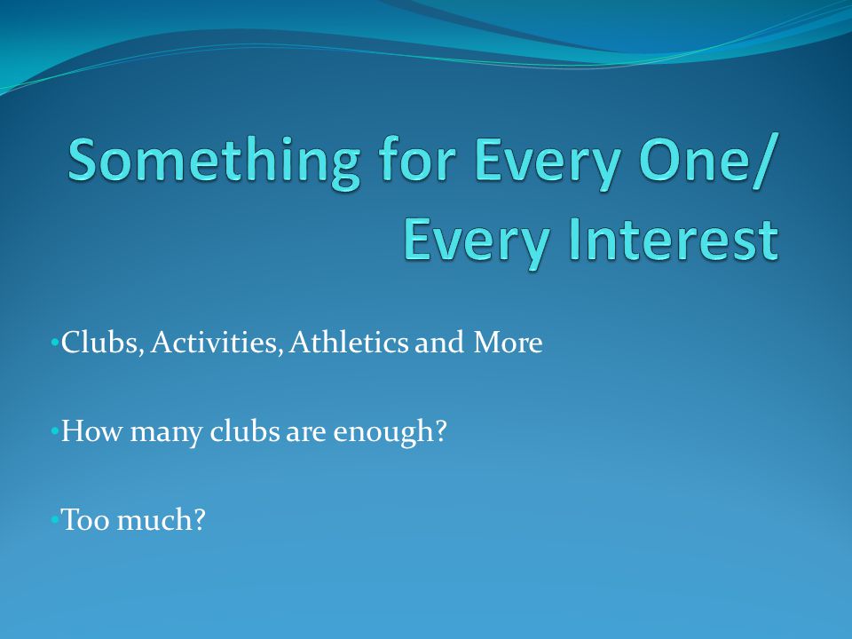 Clubs, Activities, Athletics and More How many clubs are enough Too much