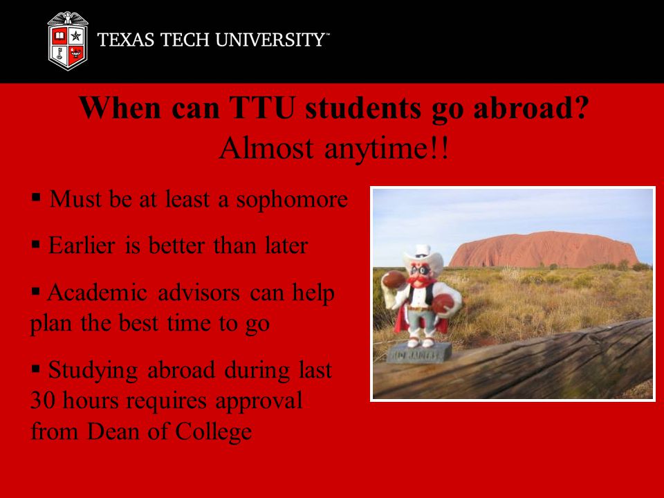 When can TTU students go abroad. Almost anytime!.