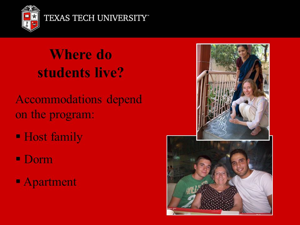 Where do students live Accommodations depend on the program:  Host family  Dorm  Apartment