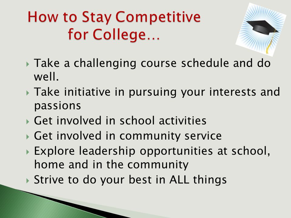  Take a challenging course schedule and do well.