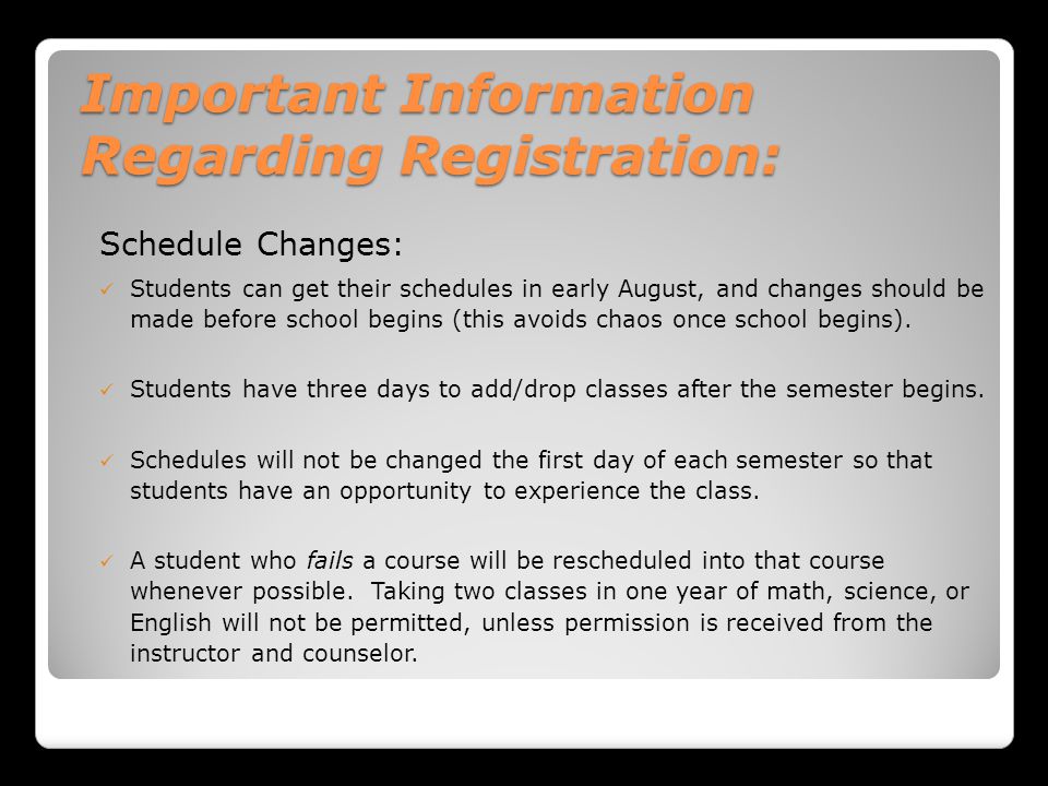 Important Information Regarding Registration: Schedule Changes: Students can get their schedules in early August, and changes should be made before school begins (this avoids chaos once school begins).