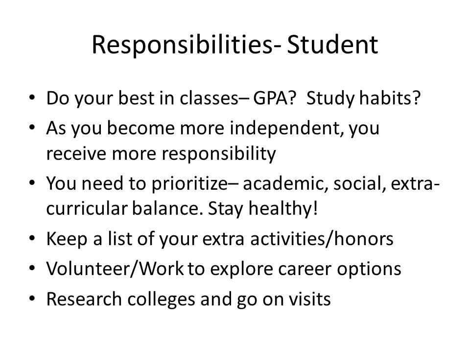 Responsibilities- Student Do your best in classes– GPA.