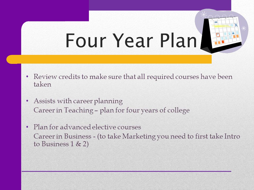 Review credits to make sure that all required courses have been taken Assists with career planning Career in Teaching – plan for four years of college Plan for advanced elective courses Career in Business - (to take Marketing you need to first take Intro to Business 1 & 2)