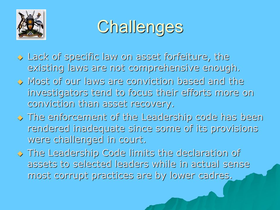 Challenges  Lack of specific law on asset forfeiture, the existing laws are not comprehensive enough.