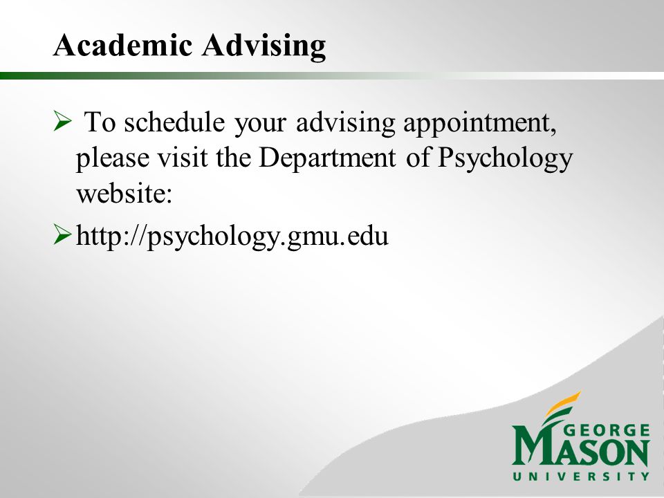 Academic Advising  To schedule your advising appointment, please visit the Department of Psychology website: 