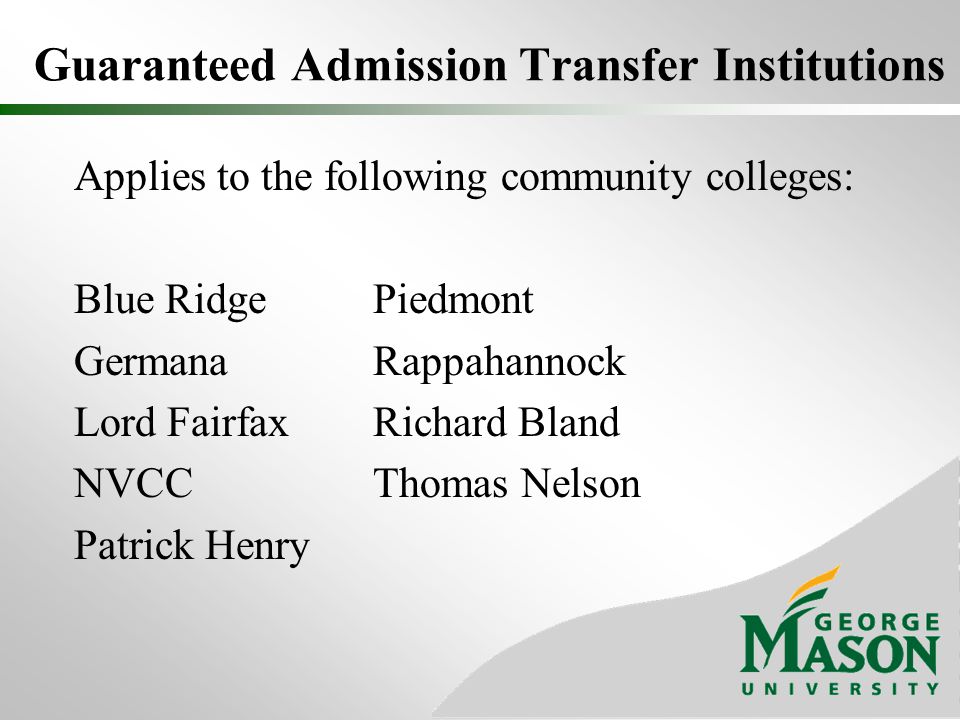 Guaranteed Admission Transfer Institutions Applies to the following community colleges: Blue Ridge Piedmont Germana Rappahannock Lord Fairfax Richard Bland NVCC Thomas Nelson Patrick Henry