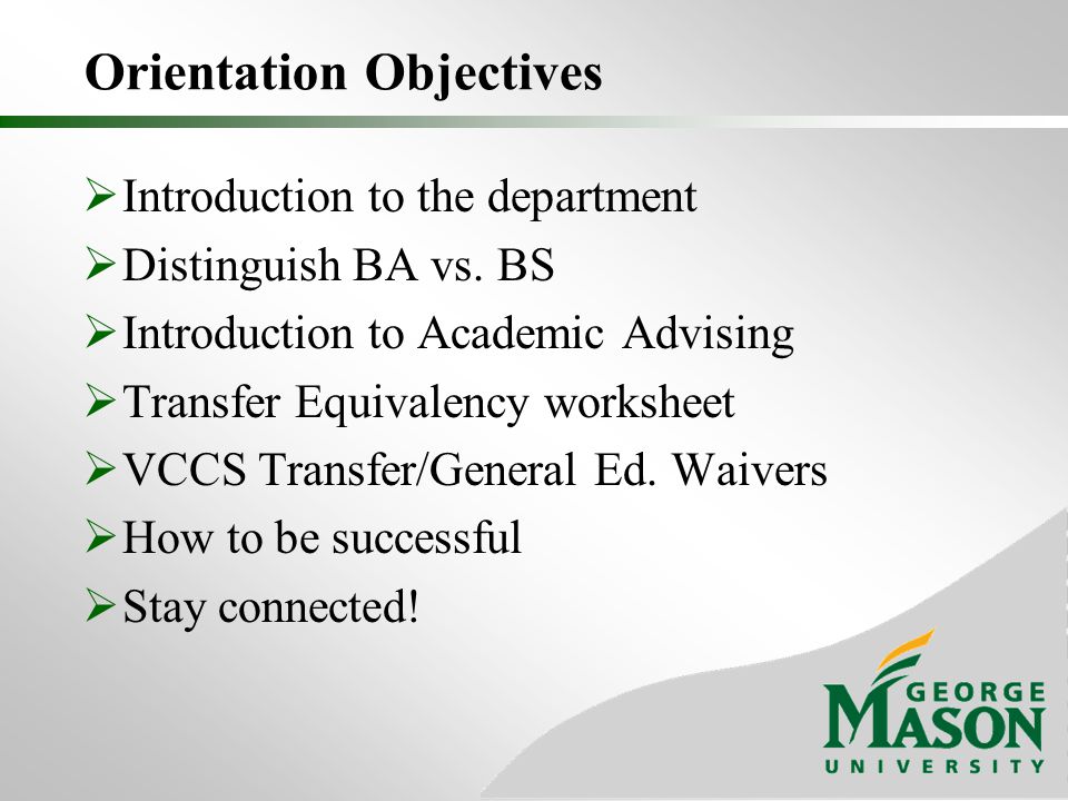 Orientation Objectives  Introduction to the department  Distinguish BA vs.