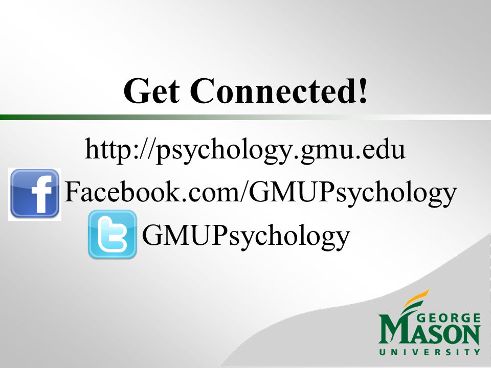 Get Connected!   Facebook.com/GMUPsychology GMUPsychology