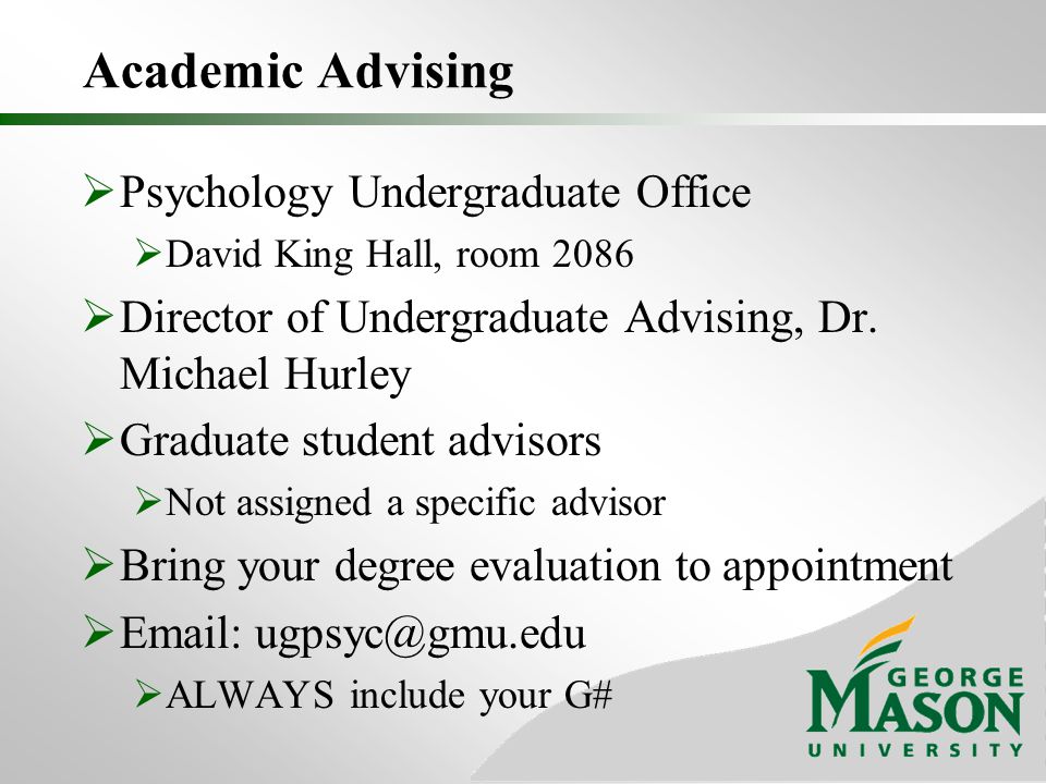  Psychology Undergraduate Office  David King Hall, room 2086  Director of Undergraduate Advising, Dr.