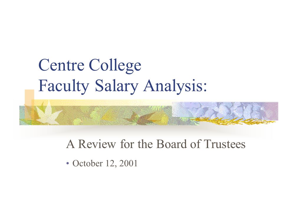 Centre College Faculty Salary Analysis: A Review for the Board of Trustees October 12, 2001