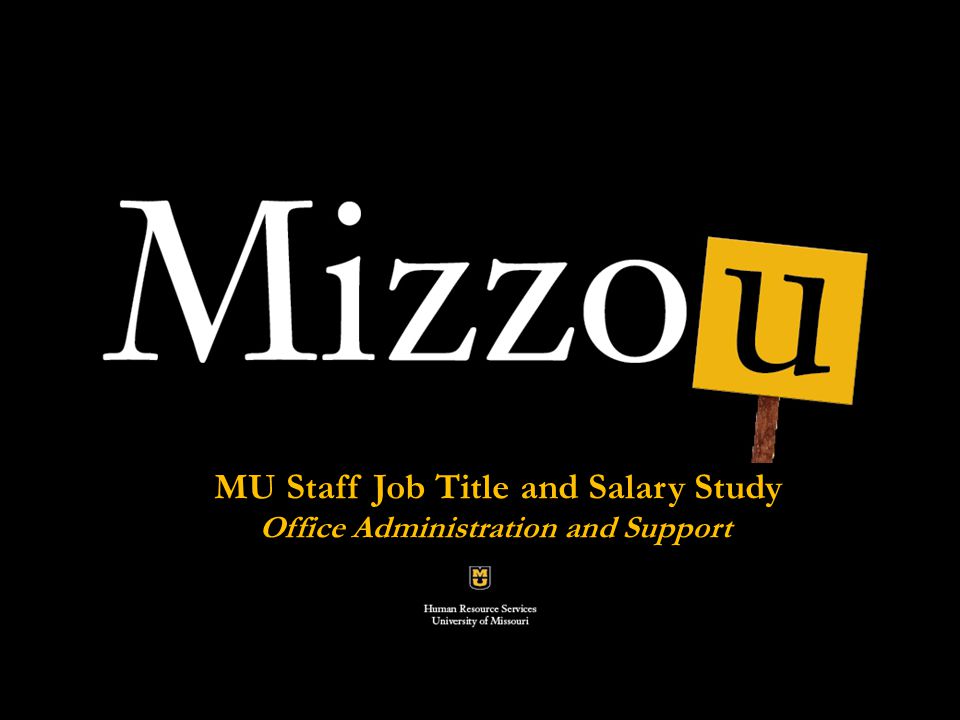 classification and compensation Analysis Pilot Project MU Staff Job Title and Salary Study Office Administration and Support