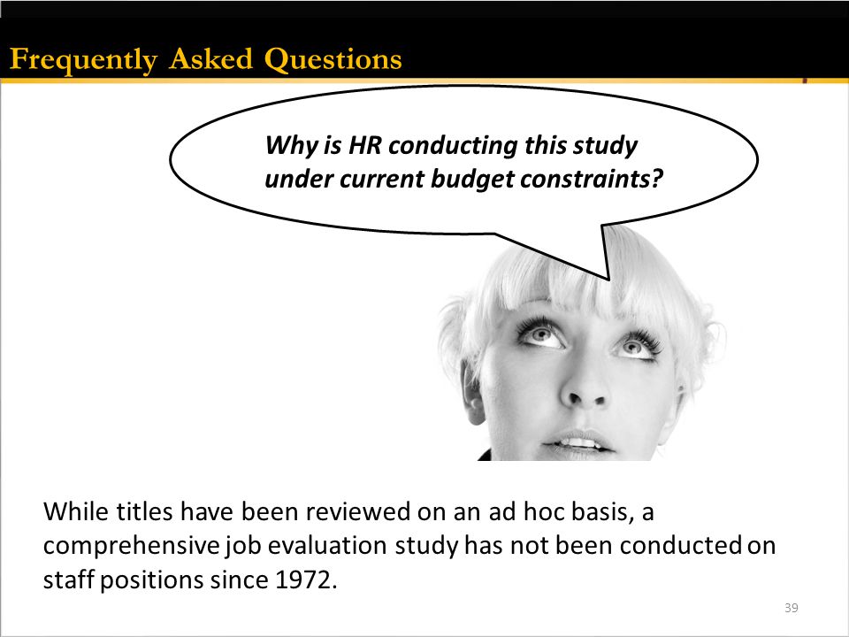 Frequently Asked Questions 39 Why is HR conducting this study under current budget constraints.