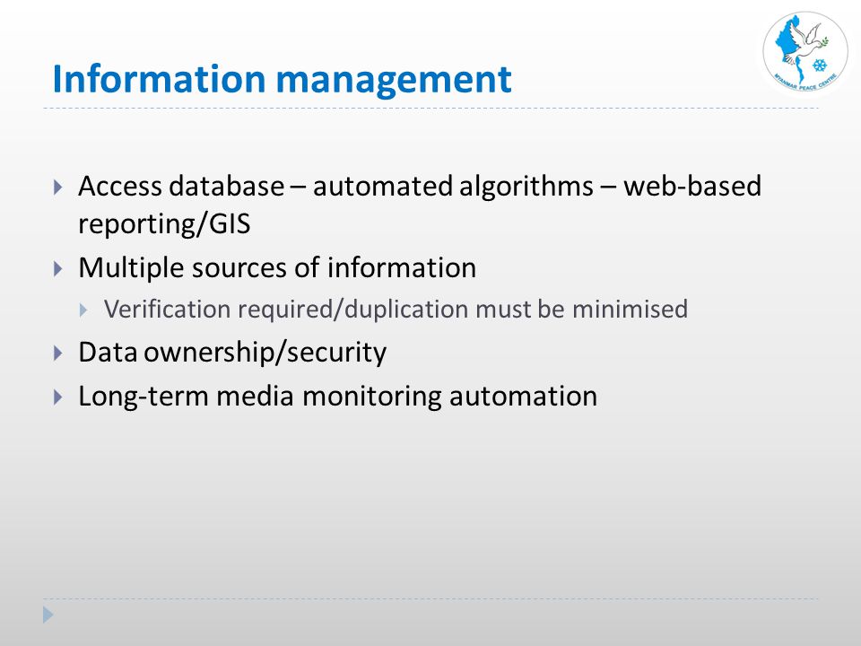 Information management  Access database – automated algorithms – web-based reporting/GIS  Multiple sources of information  Verification required/duplication must be minimised  Data ownership/security  Long-term media monitoring automation