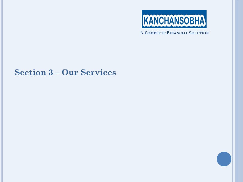 Section 3 – Our Services A C OMPLETE F INANCIAL S OLUTION