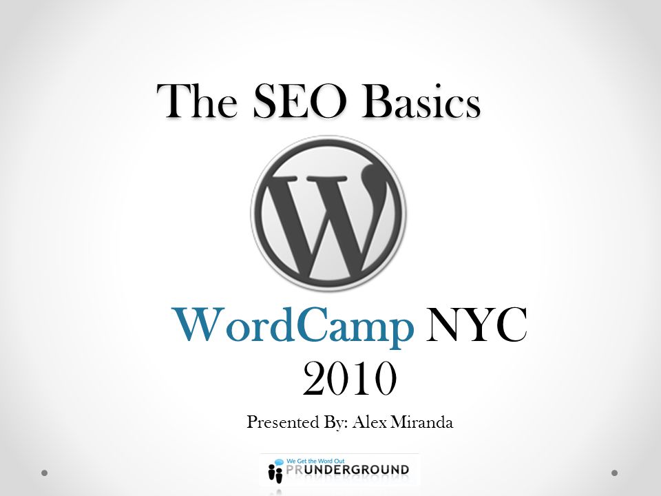 The SEO Basics WordCamp NYC 2010 Presented By: Alex Miranda