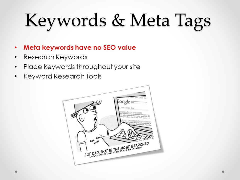 Keywords & Meta Tags Meta keywords have no SEO value Research Keywords Place keywords throughout your site Keyword Research Tools