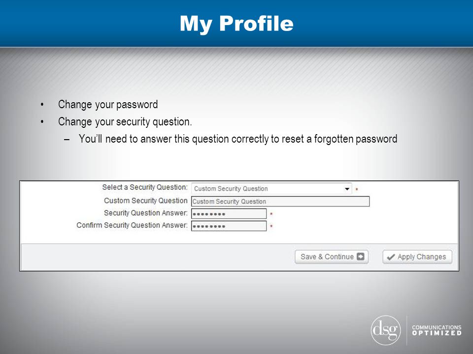 My Profile Change your password Change your security question.