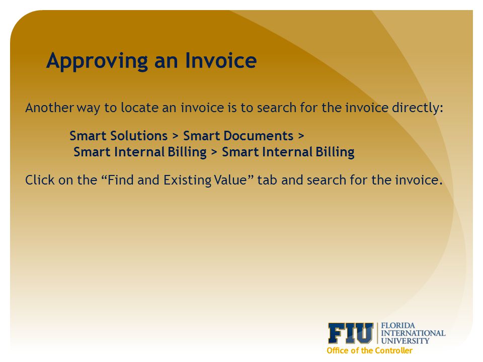 Another way to locate an invoice is to search for the invoice directly: Smart Solutions > Smart Documents > Smart Internal Billing > Smart Internal Billing Click on the Find and Existing Value tab and search for the invoice.