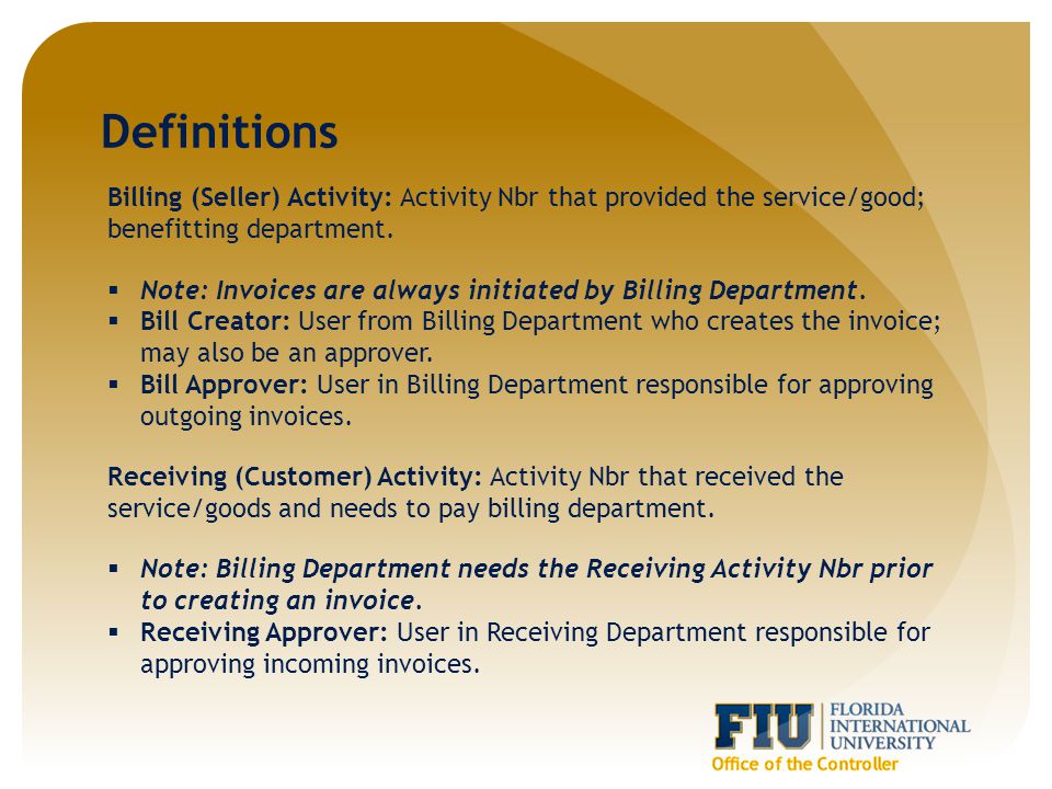 Definitions Billing (Seller) Activity: Activity Nbr that provided the service/good; benefitting department.