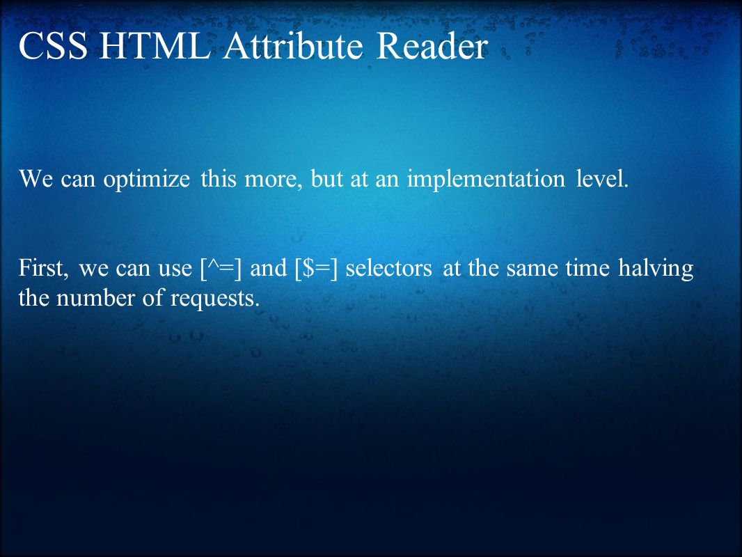 CSS HTML Attribute Reader We can optimize this more, but at an implementation level.