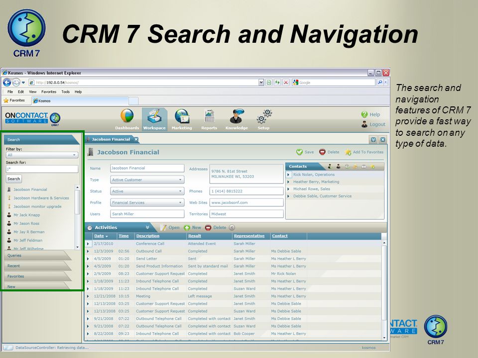 The search and navigation features of CRM 7 provide a fast way to search on any type of data.
