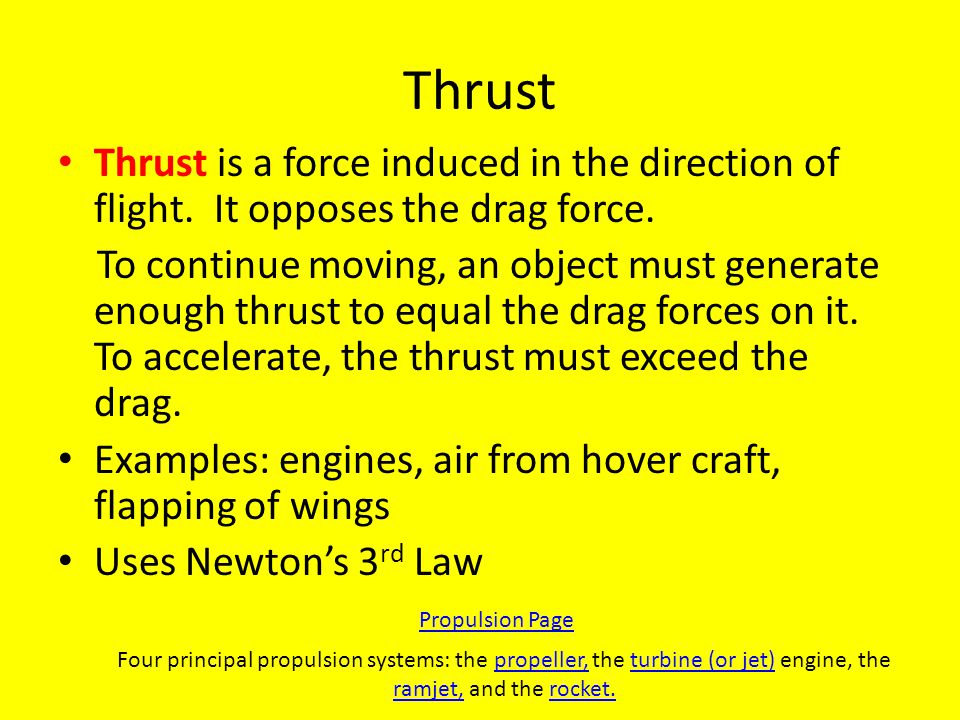 Thrust Thrust is a force induced in the direction of flight.