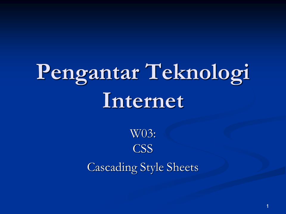 1 Pengantar Teknologi Internet W03: CSS Cascading Style Sheets