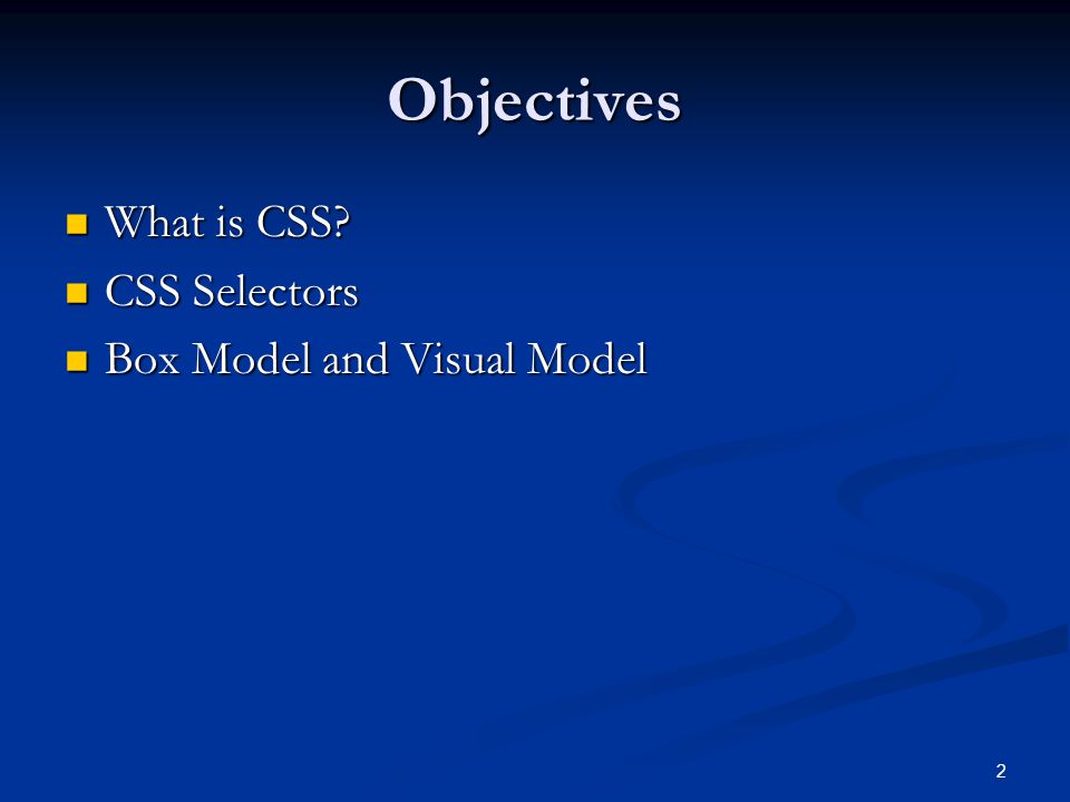 2 Objectives What is CSS. What is CSS.