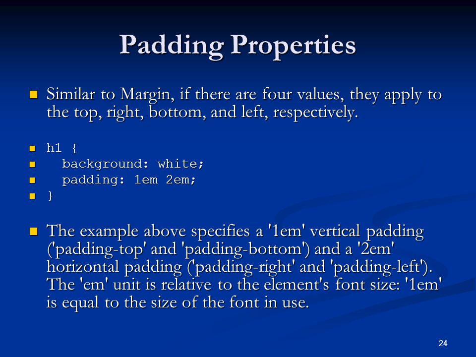 24 Padding Properties Similar to Margin, if there are four values, they apply to the top, right, bottom, and left, respectively.