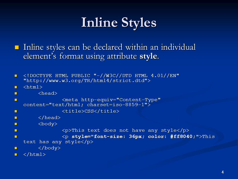 4 Inline Styles Inline styles can be declared within an individual element’s format using attribute style.