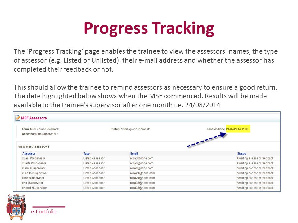 e-Portfolio Progress Tracking The ‘Progress Tracking’ page enables the trainee to view the assessors’ names, the type of assessor (e.g.