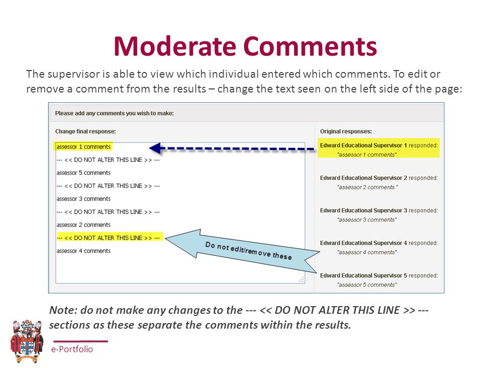 e-Portfolio Moderate Comments The supervisor is able to view which individual entered which comments.