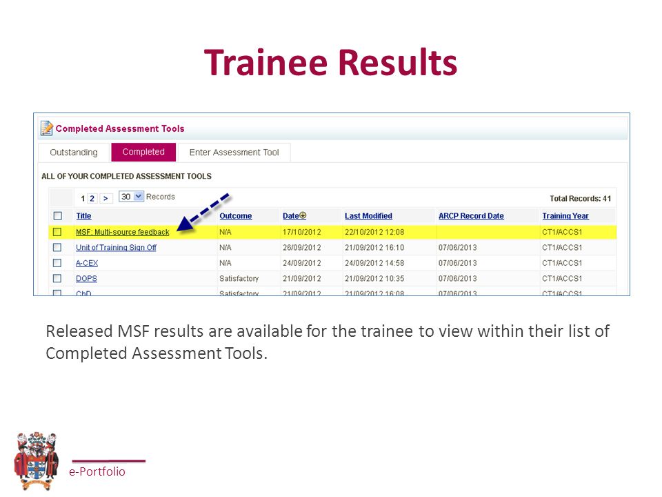 e-Portfolio Trainee Results Released MSF results are available for the trainee to view within their list of Completed Assessment Tools.