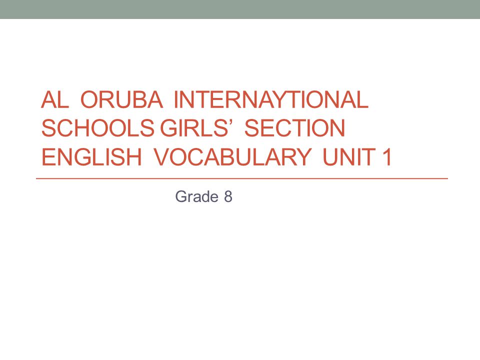 AL ORUBA INTERNAYTIONAL SCHOOLS GIRLS’ SECTION ENGLISH VOCABULARY UNIT 1 Grade 8