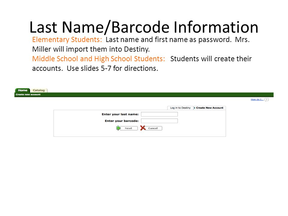 Last Name/Barcode Information Elementary Students: Last name and first name as password.