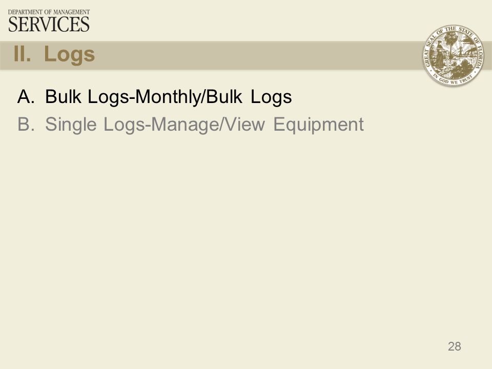 28 II. Logs A.Bulk Logs-Monthly/Bulk Logs B.Single Logs-Manage/View Equipment