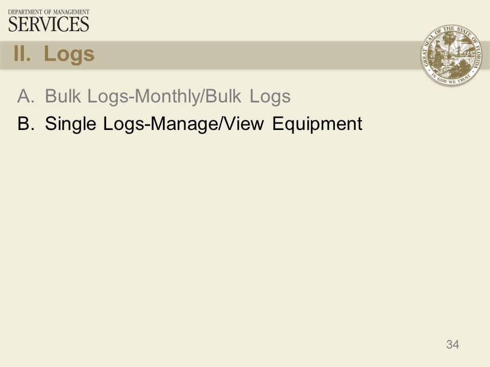 34 II. Logs A.Bulk Logs-Monthly/Bulk Logs B.Single Logs-Manage/View Equipment