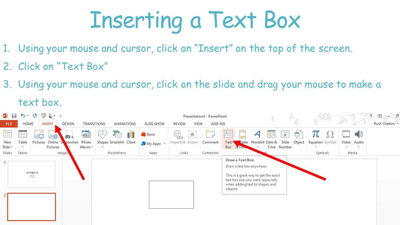 Inserting a Text Box 1.Using your mouse and cursor, click on Insert on the top of the screen.