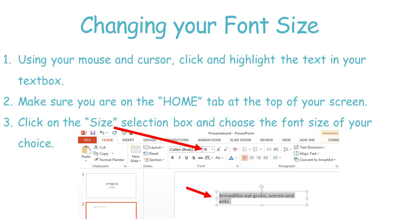 Changing your Font Size 1.Using your mouse and cursor, click and highlight the text in your textbox.