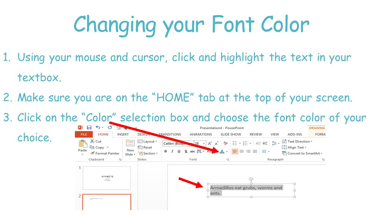 Changing your Font Color 1.Using your mouse and cursor, click and highlight the text in your textbox.