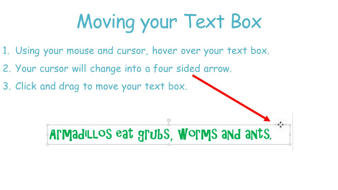 Moving your Text Box 1.Using your mouse and cursor, hover over your text box.
