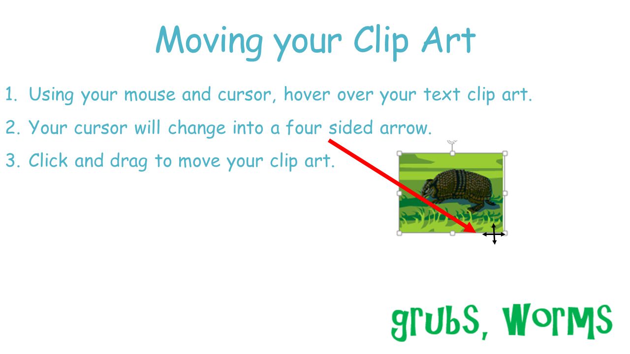 Moving your Clip Art 1.Using your mouse and cursor, hover over your text clip art.