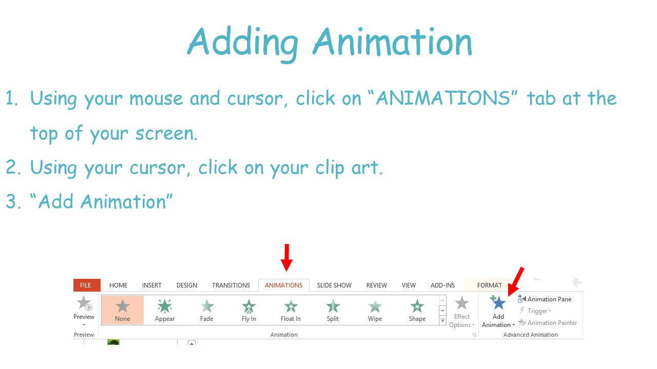 Adding Animation 1.Using your mouse and cursor, click on ANIMATIONS tab at the top of your screen.