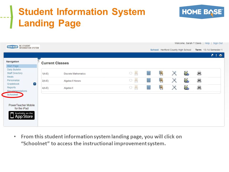 Student Information System Landing Page From this student information system landing page, you will click on Schoolnet to access the instructional improvement system.