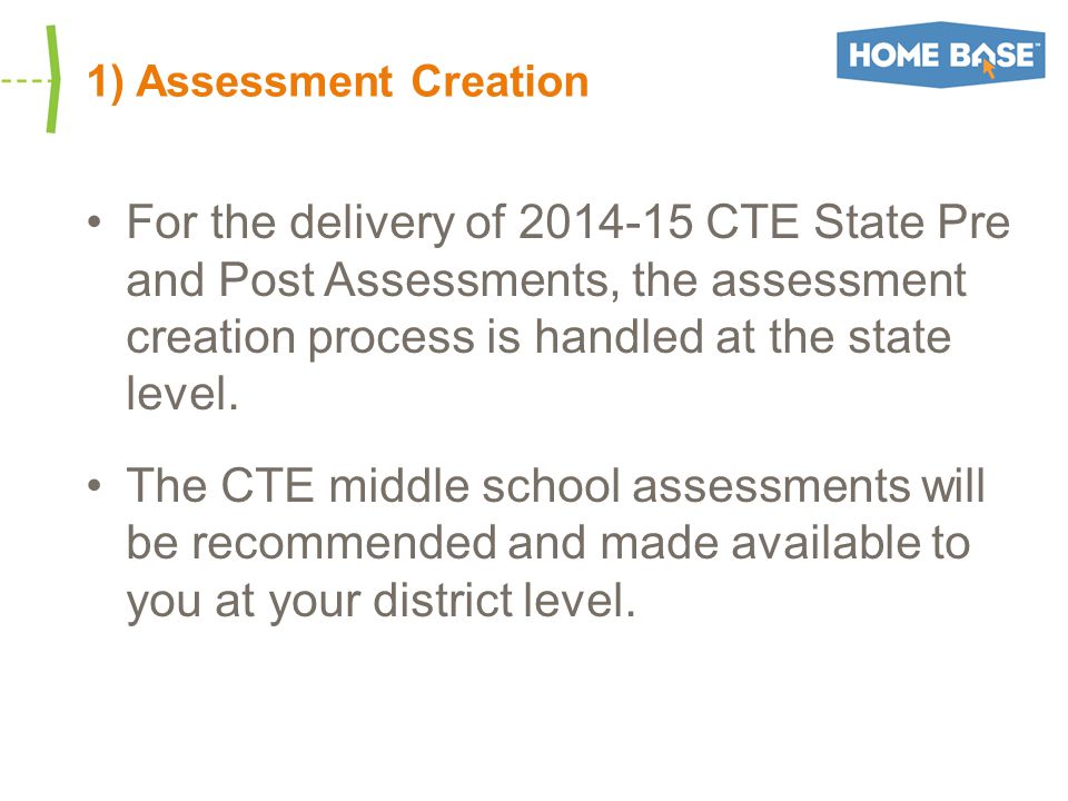 1) Assessment Creation For the delivery of CTE State Pre and Post Assessments, the assessment creation process is handled at the state level.