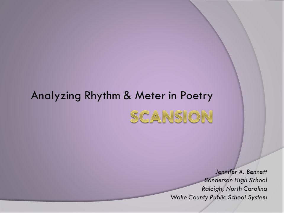 Analyzing Rhythm & Meter in Poetry Jennifer A.