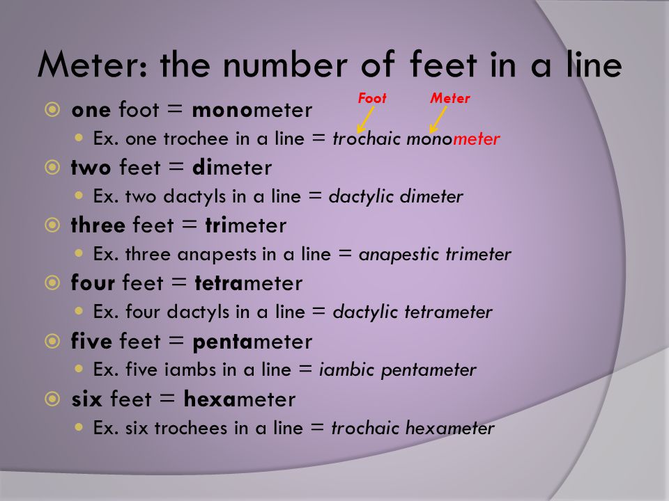 Meter: the number of feet in a line  one foot = monometer Ex.