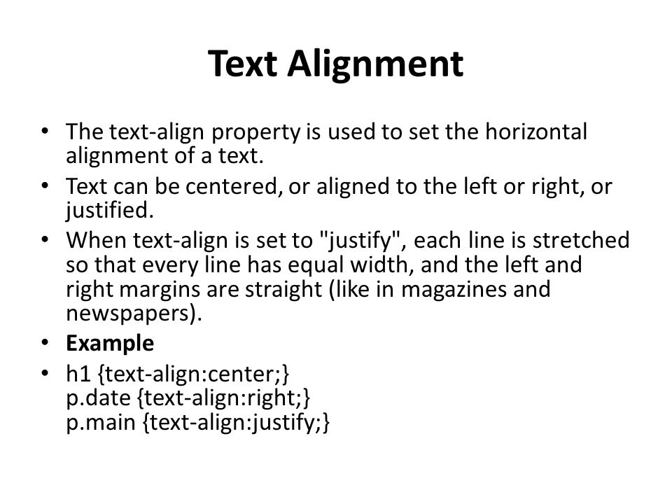 Text Alignment The text-align property is used to set the horizontal alignment of a text.