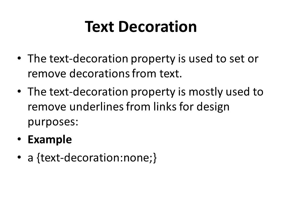 Text Decoration The text-decoration property is used to set or remove decorations from text.
